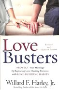 Love Busters: Protect Your Marriage By Replacing Love-Busting Patterns With Love-Building Habits Hardback