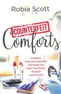 Counterfeit Comforts: Freedom From the Imposters That Keep You From True Peace, Purpose and Passion Paperback