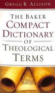 The Baker Compact Dictionary of Theological Terms Paperback