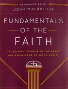 Fundamentals of the Faith: 13 Lessons to Grow in the Grace and Knowledge of Jesus Christ Paperback