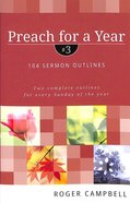 Preach For a Year #03: 104 Sermon Outlines Paperback