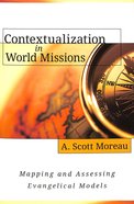 Contextualization in World Missions: Mapping and Assessing Evangelical Models Paperback