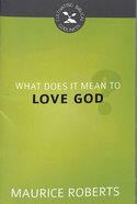 What Does It Mean to Love God? (#02 in Cultivating Biblical Godliness Series) Booklet