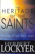 Heritage of the Saints: Studies in the Holy Spirit Paperback