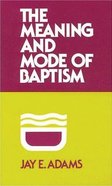 Meaning and Mode of Baptism Paperback