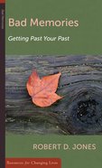 Bad Memories: Getting Past Your Past (Resources For Changing Lives Series) Booklet