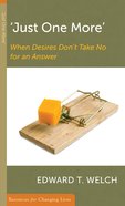 Just One More: When Desires Don't Take No For An Answer (Resources For Changing Lives Series) Booklet