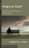Angry At God?: Bring Him Your Doubts and Questions (Resources For Changing Lives Series) Booklet