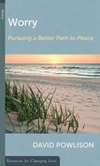 Worry: Pursuing a Better Path to Peace (Resources For Changing Lives Series) Booklet