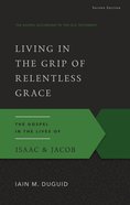 Living in the Grip of Relentless Grace (2nd Ed) (Gospel According To The Old Testament Series) Paperback