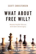 What About Free Will?: Reconciling Our Choices With God's Sovereignty Paperback