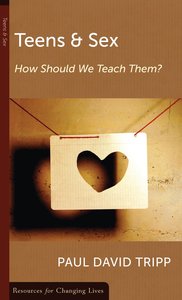 Teens & Sex: How Should We Teach Them? (Resources For Changing Lives Series) Teens & Sex: How Should We Teach Them? (Resources For Changing Lives Series)