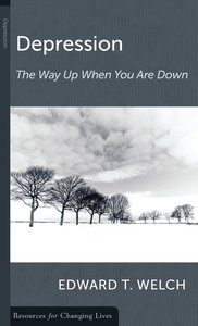 Depression: The Way Up When You Are Down (Resources For Changing Lives Series) Depression: The Way Up When You Are Down (Resources For Changing Lives Series)