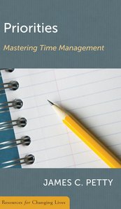 Priorities: Mastering Time Management (Resources For Changing Lives Series) Priorities: Mastering Time Management (Resources For Changing Lives Series)