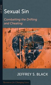 Sexual Sin: Combatting the Drifting and Cheating (Resources For Changing Lives Series) Sexual Sin: Combatting the Drifting and Cheating (Resources For Changing Lives Series)