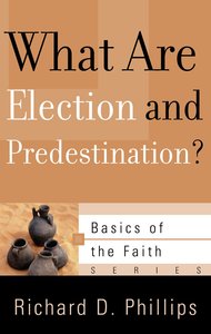 What Are Election and Predestination? (Basics Of The Reformed Faith Series (Now Botf)) What Are Election and Predestination? (Basics Of The Reformed Faith Series (Now Botf))
