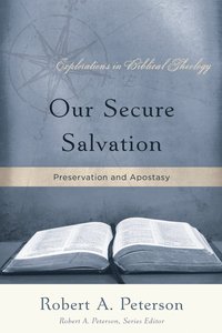 Our Secure Salvation (Explorations In Biblical Theology Series) Our Secure Salvation (Explorations In Biblical Theology Series)