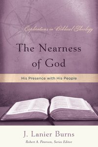 The Nearness of God (Explorations In Biblical Theology Series) The Nearness of God (Explorations In Biblical Theology Series)