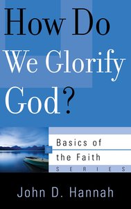 How Do We Glorify God? (Basics Of The Reformed Faith Series (Now Botf)) How Do We Glorify God? (Basics Of The Reformed Faith Series (Now Botf))