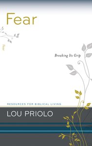 Fear - Breaking Its Grip (Resources For Biblical Living Series) Fear - Breaking Its Grip (Resources For Biblical Living Series)