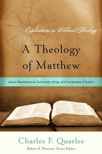 A Theology of Matthew (Explorations In Biblical Theology Series) A Theology of Matthew (Explorations In Biblical Theology Series)
