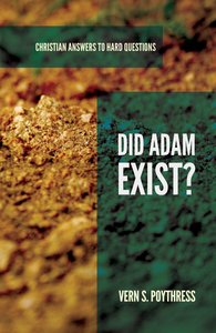 Did Adam Exist? (Christian Answers To Hard Questions Series) Did Adam Exist? (Christian Answers To Hard Questions Series)