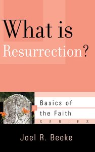 What is Resurrection? (Basics Of The Faith Series (Formerly Reformed Borf)) What is Resurrection? (Basics Of The Faith Series (Formerly Reformed Borf))