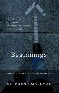 Beginnings: Understanding How We Exeperience the New Birth Beginnings: Understanding How We Exeperience the New Birth