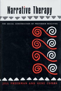 Narrative Therapy: Social Construction of Preferred Realities Narrative Therapy: Social Construction of Preferred Realities