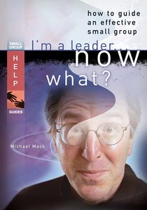 Im a Leader ... Now What? (Small Group Help Guides Series) Im a Leader ... Now What? (Small Group Help Guides Series)
