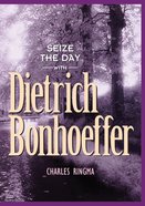 Seize the Day With Dietrich Bonhoeffer Paperback