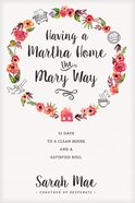 Having a Martha Home the Mary Way Paperback