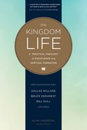 The Kingdom Life: A Practical Theology of Discipleship and Spiritual Formation Paperback