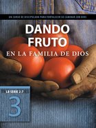 2: 7 #03  Dando Fruto En La Familia De Dios  Un Curso De Discipulado Para Fortalecer Su Caminar Con Dios (#3 in La Serie 2 7 Series) Paperback