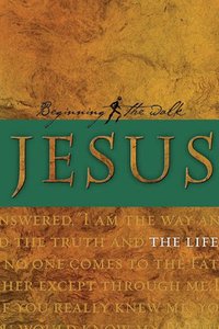 Jesus: The Life (Beginning The Walk Series) Jesus: The Life (Beginning The Walk Series)