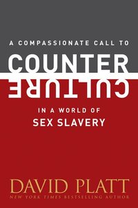 A Compassionate Call to Counter Culture in a World of Sex Slavery A Compassionate Call to Counter Culture in a World of Sex Slavery