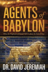 Agents of Babylon: What the Prophecies of Daniel Tell Us About the End of Days Agents of Babylon: What the Prophecies of Daniel Tell Us About the End of Days