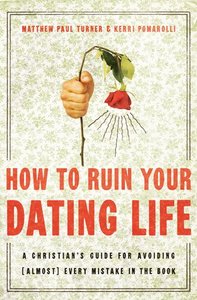 How to Ruin Your Dating Life How to Ruin Your Dating Life