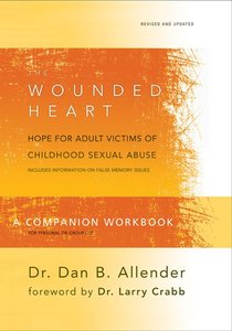 Wounded Heart, the (Revised and Updated) (Workbook) Wounded Heart, the (Revised and Updated) (Workbook)