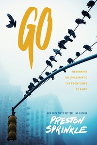 Go: Returning Discipleship to the Frontlines of Faith Go: Returning Discipleship to the Frontlines of Faith