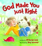 God Made You Just Right Board Book