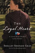 The Loyal Heart (#01 in A Lone Star Hero's Love Series) Paperback