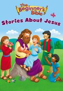 The Beginner's Bible Stories About Jesus (Beginner's Bible Series) Board Book