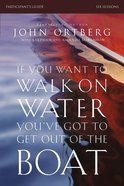 If You Want to Walk on Water, You've Got to Get Out of the Boat (Participant's Guide) Paperback