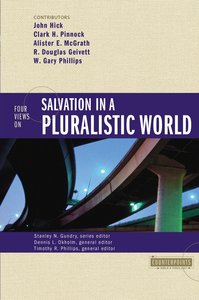 Four Views on Salvation in a Pluralistic World (Counterpoints Series) Four Views on Salvation in a Pluralistic World (Counterpoints Series)