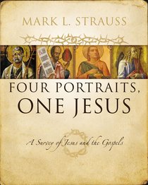 Four Portraits, One Jesus: An Introduction to Jesus and the Gospels Four Portraits, One Jesus: An Introduction to Jesus and the Gospels