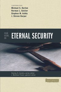 Four Views on Eternal Security (Counterpoints Series) Four Views on Eternal Security (Counterpoints Series)