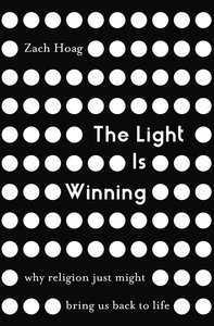 The Light is Winning: Why Religion Just Might Bring Us Back to Life The Light is Winning: Why Religion Just Might Bring Us Back to Life