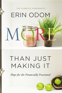 More Than Just Making It: Hope For the Financially Frustrated More Than Just Making It: Hope For the Financially Frustrated