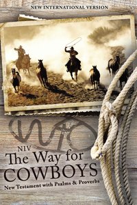 NIV Way For Cowboys the New Testament With Psalms and Proverbs NIV Way For Cowboys the New Testament With Psalms and Proverbs